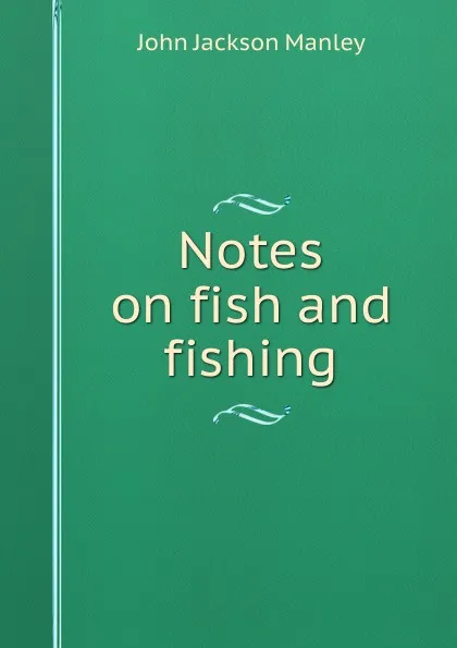 Обложка книги Notes on fish and fishing, John Jackson Manley