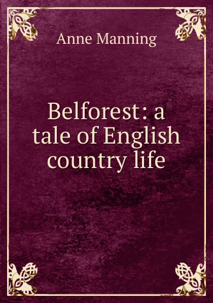 Обложка книги Belforest: a tale of English country life, Manning Anne