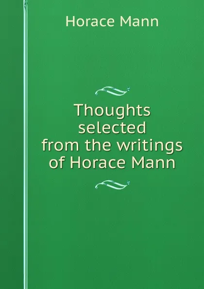 Обложка книги Thoughts selected from the writings of Horace Mann, Horace Mann
