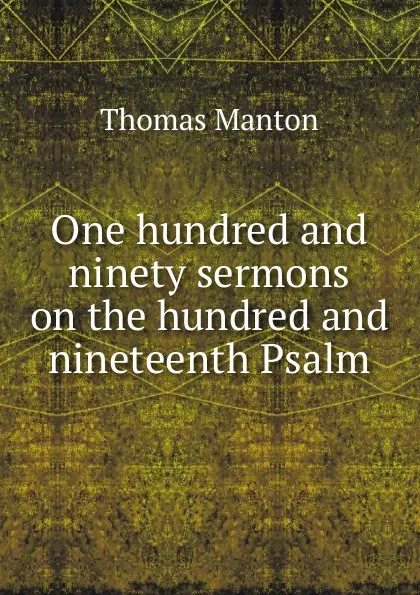 Обложка книги One hundred and ninety sermons on the hundred and nineteenth Psalm, Thomas Manton