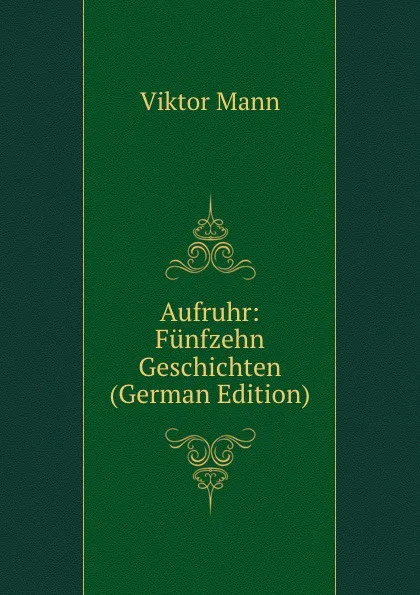 Обложка книги Aufruhr: Funfzehn Geschichten (German Edition), Viktor Mann