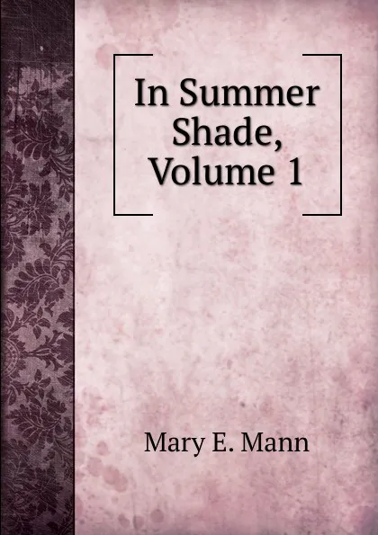 Обложка книги In Summer Shade, Volume 1, Mary E. Mann