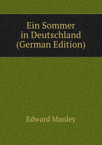 Обложка книги Ein Sommer in Deutschland (German Edition), Edward Manley