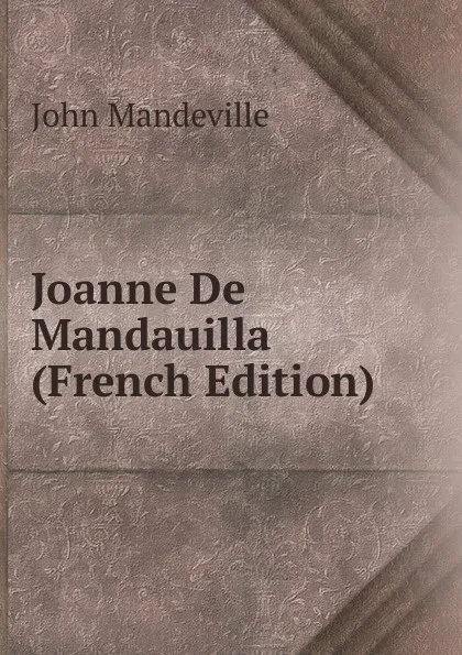 Обложка книги Joanne De Mandauilla (French Edition), John Mandeville