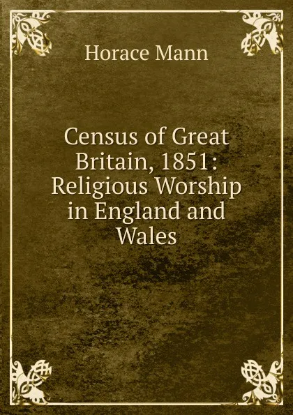 Обложка книги Census of Great Britain, 1851: Religious Worship in England and Wales, Horace Mann
