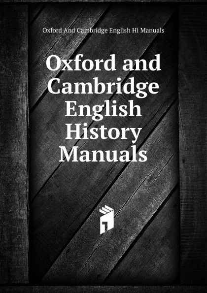 Обложка книги Oxford and Cambridge English History Manuals, Oxford And Cambridge English Hi Manuals