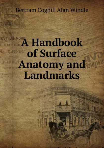 Обложка книги A Handbook of Surface Anatomy and Landmarks, Bertram Coghill Alan Windle