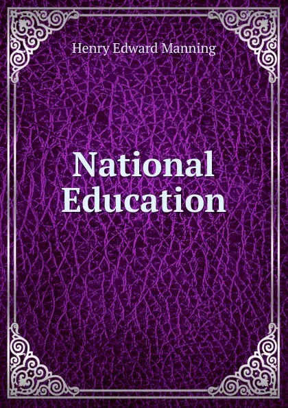 Обложка книги National Education, Henry Edward Manning