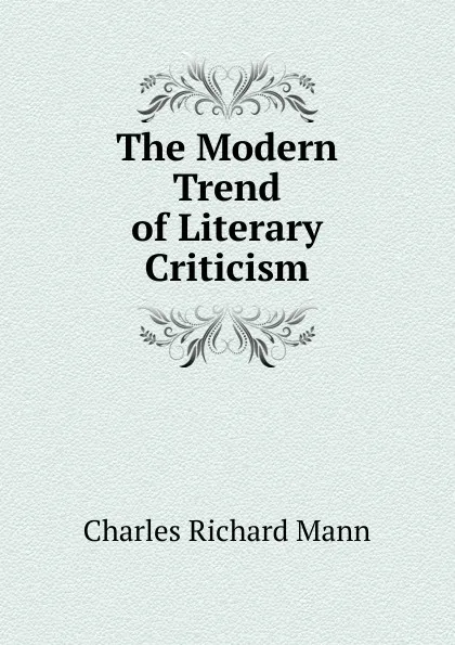 Обложка книги The Modern Trend of Literary Criticism, Charles Richard Mann