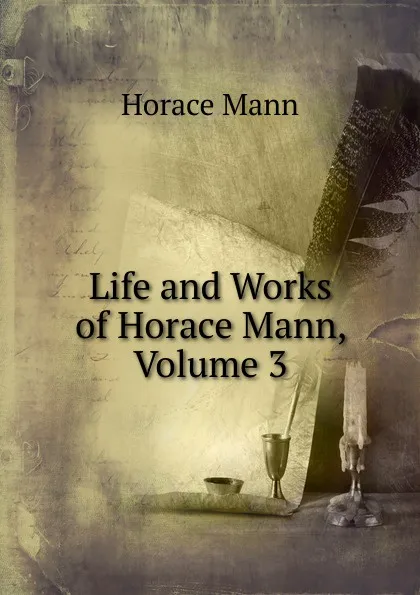 Обложка книги Life and Works of Horace Mann, Volume 3, Horace Mann