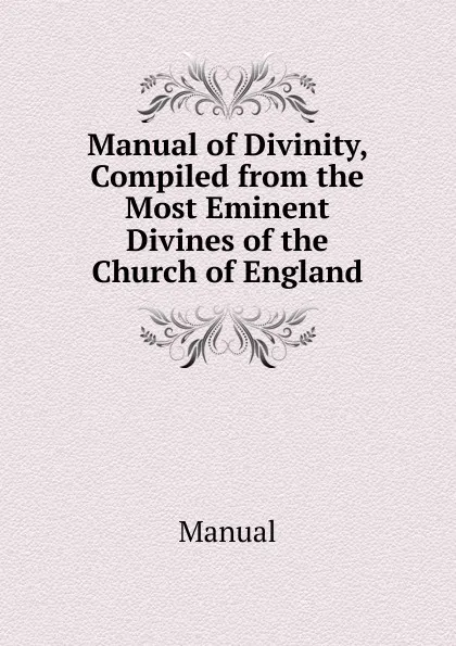 Обложка книги Manual of Divinity, Compiled from the Most Eminent Divines of the Church of England, Manual