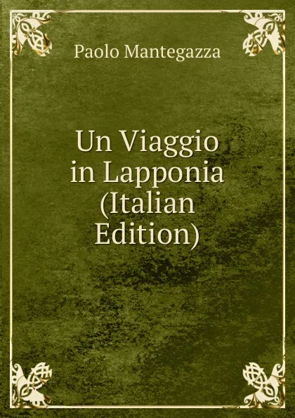 Обложка книги Un Viaggio in Lapponia (Italian Edition), Paolo Mantegazza