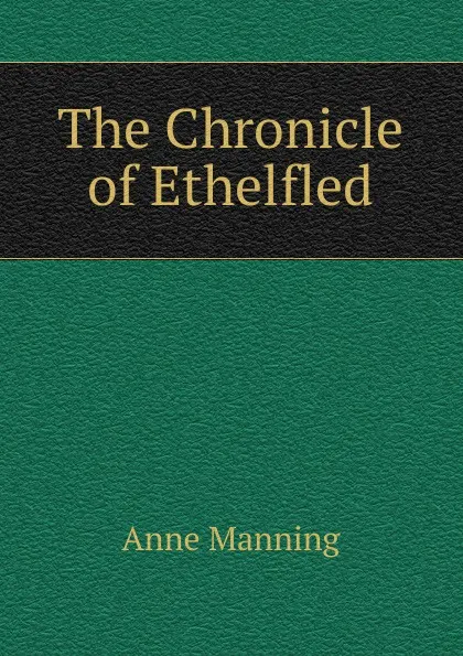 Обложка книги The Chronicle of Ethelfled, Manning Anne