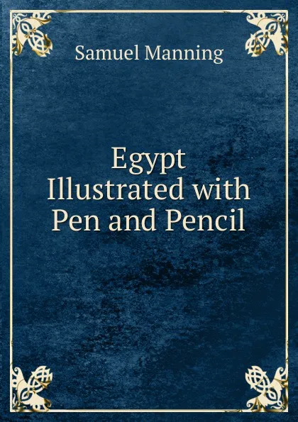 Обложка книги Egypt Illustrated with Pen and Pencil, Samuel Manning