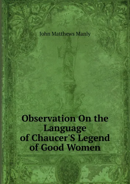 Обложка книги Observation On the Language of Chaucer.S Legend of Good Women, John Matthews Manly