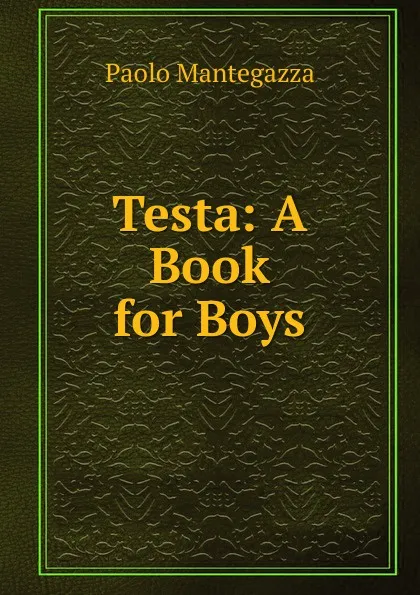 Обложка книги Testa: A Book for Boys, Paolo Mantegazza