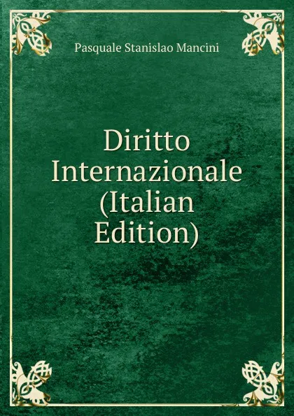 Обложка книги Diritto Internazionale (Italian Edition), Pasquale Stanislao Mancini