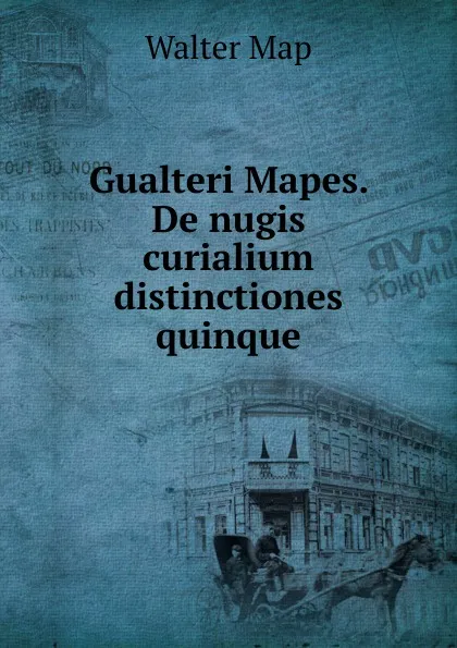 Обложка книги Gualteri Mapes. De nugis curialium distinctiones quinque, Walter Map