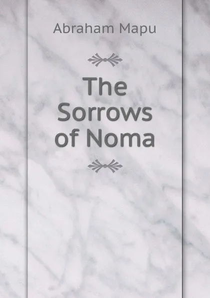 Обложка книги The Sorrows of Noma, Abraham Mapu