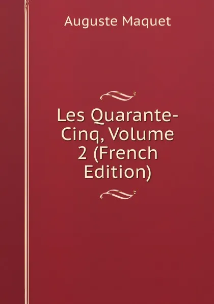 Обложка книги Les Quarante-Cinq, Volume 2 (French Edition), Auguste Maquet