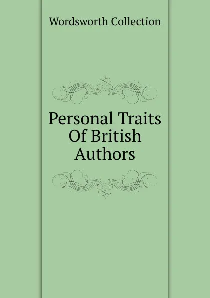 Обложка книги Personal Traits Of British Authors, Wordsworth Collection