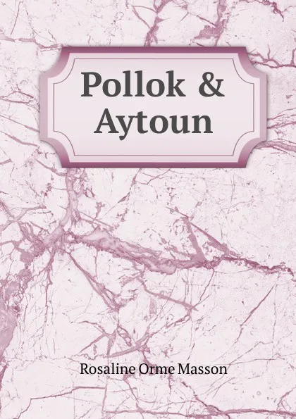 Обложка книги Pollok . Aytoun, Rosaline Orme Masson