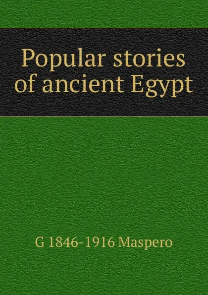 Обложка книги Popular stories of ancient Egypt, Gaston Maspero