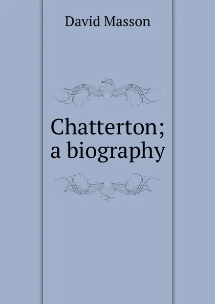 Обложка книги Chatterton; a biography, Masson David