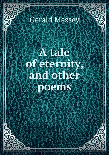 Обложка книги A tale of eternity, and other poems, Gerald Massey