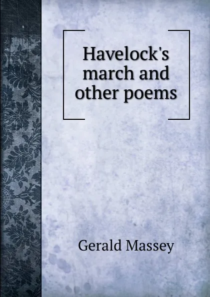 Обложка книги Havelock.s march and other poems, Gerald Massey