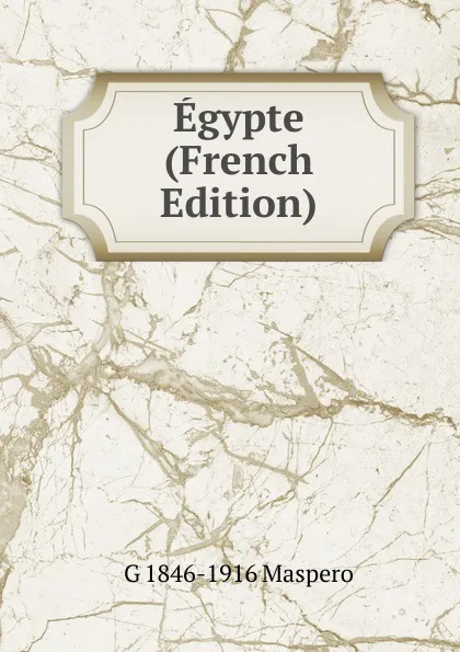 Обложка книги Egypte (French Edition), Gaston Maspero