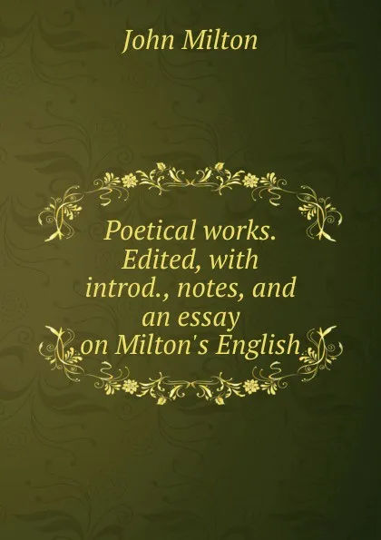 Обложка книги Poetical works. Edited, with introd., notes, and an essay on Milton.s English, Milton John