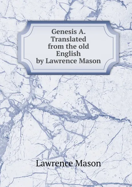 Обложка книги Genesis A. Translated from the old English by Lawrence Mason, Lawrence Mason