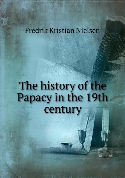 Обложка книги The history of the Papacy in the 19th century, Fredrik Kristian Nielsen