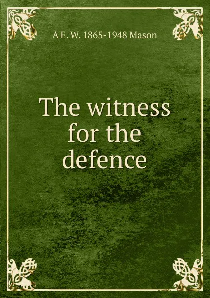 Обложка книги The witness for the defence, A E. W. 1865-1948 Mason