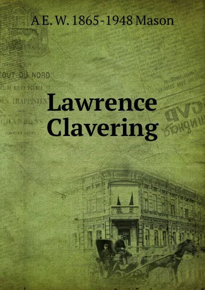 Обложка книги Lawrence Clavering, A E. W. 1865-1948 Mason