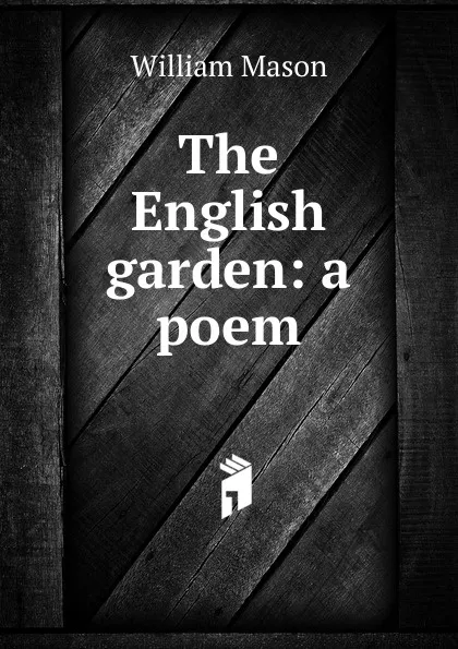 Обложка книги The English garden: a poem, William Mason