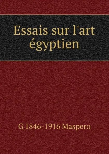 Обложка книги Essais sur l.art egyptien, Gaston Maspero