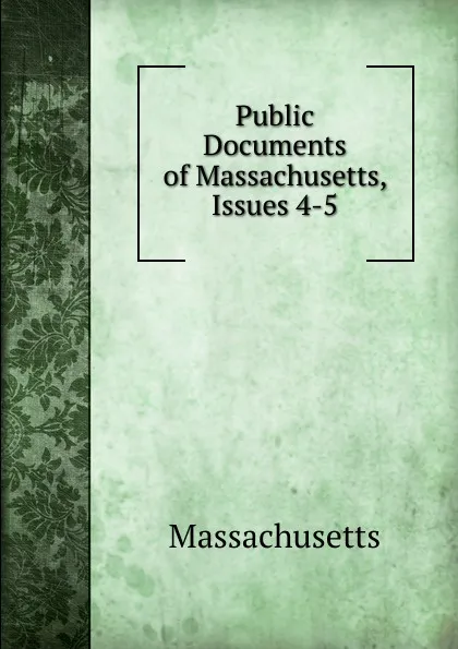 Обложка книги Public Documents of Massachusetts, Issues 4-5, Massachusetts