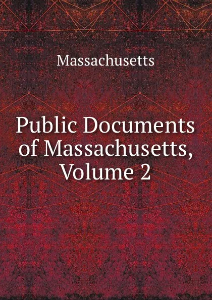 Обложка книги Public Documents of Massachusetts, Volume 2, Massachusetts