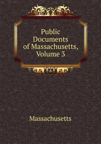 Обложка книги Public Documents of Massachusetts, Volume 3, Massachusetts