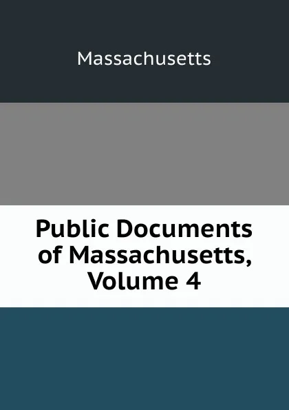 Обложка книги Public Documents of Massachusetts, Volume 4, Massachusetts