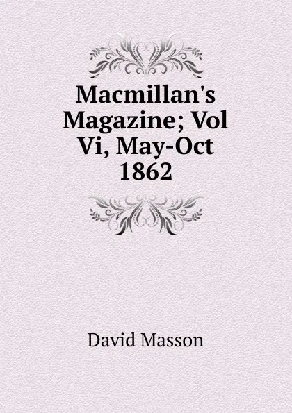Обложка книги Macmillan.s Magazine; Vol Vi, May-Oct 1862, Masson David