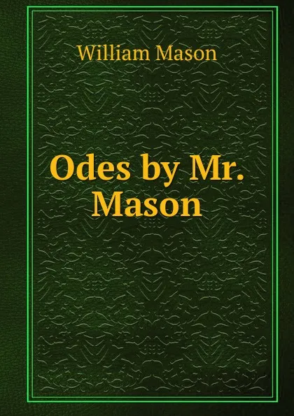 Обложка книги Odes by Mr. Mason, William Mason
