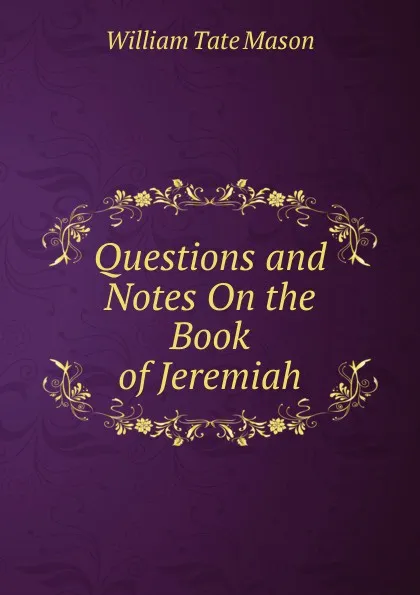Обложка книги Questions and Notes On the Book of Jeremiah, William Tate Mason