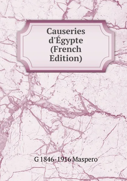 Обложка книги Causeries d.Egypte (French Edition), Gaston Maspero