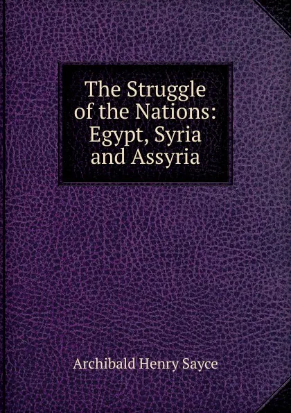 Обложка книги The Struggle of the Nations: Egypt, Syria and Assyria, Archibald Henry Sayce