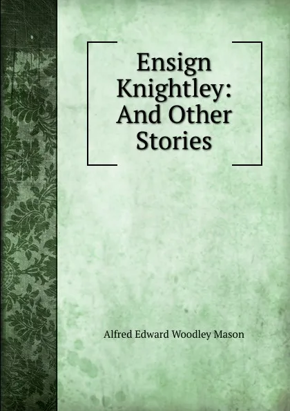 Обложка книги Ensign Knightley: And Other Stories, A.E. Mason