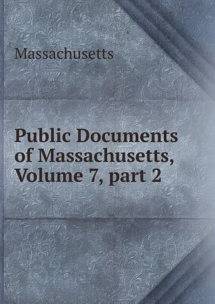 Обложка книги Public Documents of Massachusetts, Volume 7,.part 2, Massachusetts