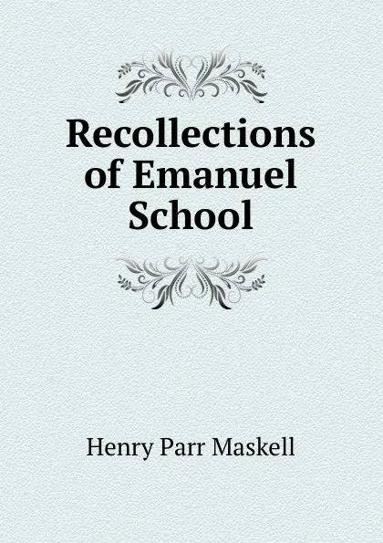 Обложка книги Recollections of Emanuel School, Henry Parr Maskell